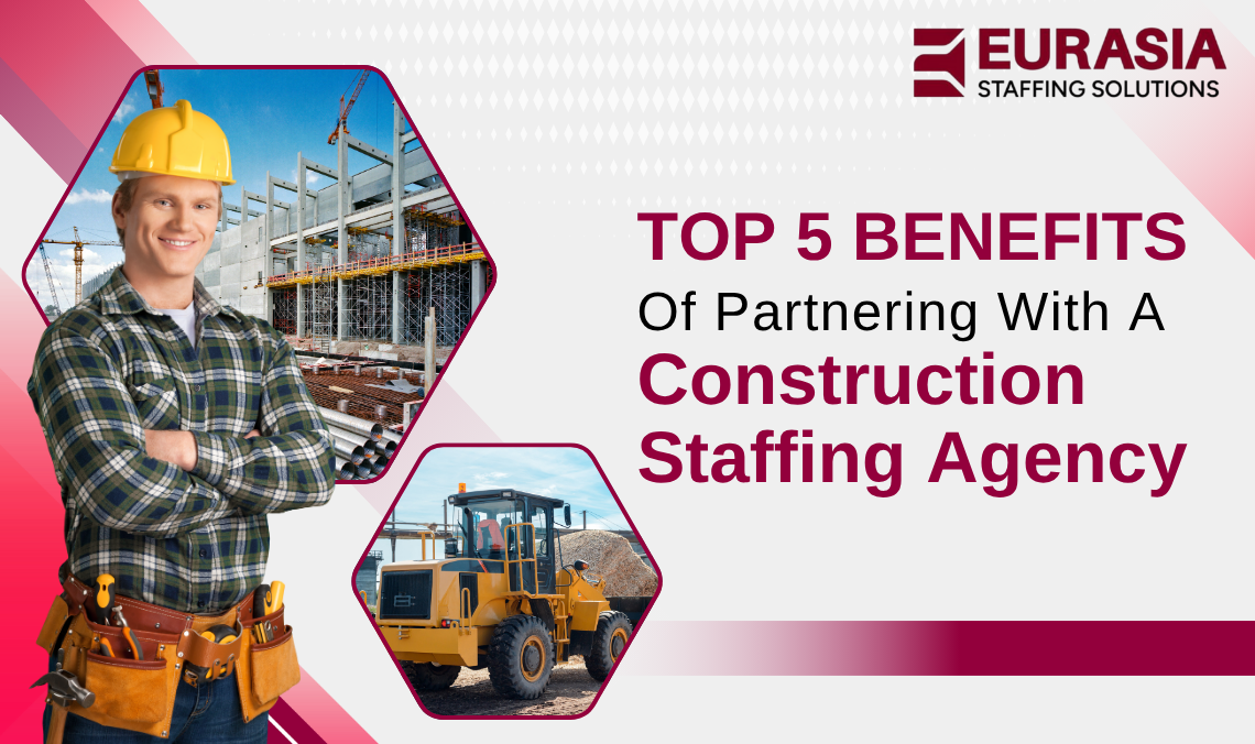 Top 5 Benefits of Partnering with a Construction Staffing Agency